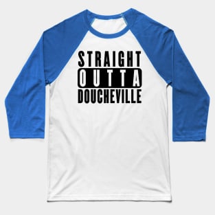 Straight Outta Doucheville - MDF Baseball T-Shirt